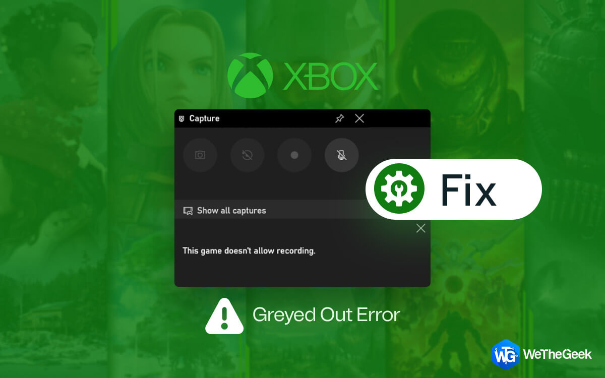 Best Ways To Fix The “Xbox Game Bar Record Button Greyed Out” Error