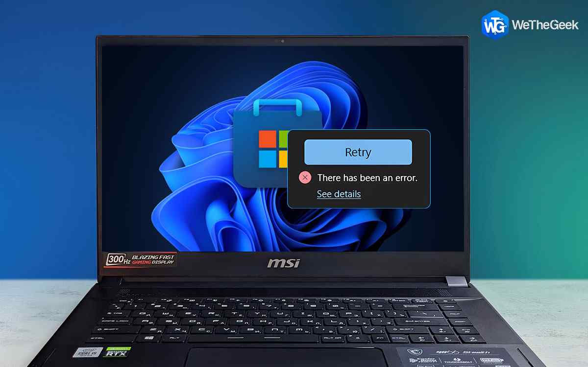 How To Fix ‘There Has Been an Error’ in Microsoft Store