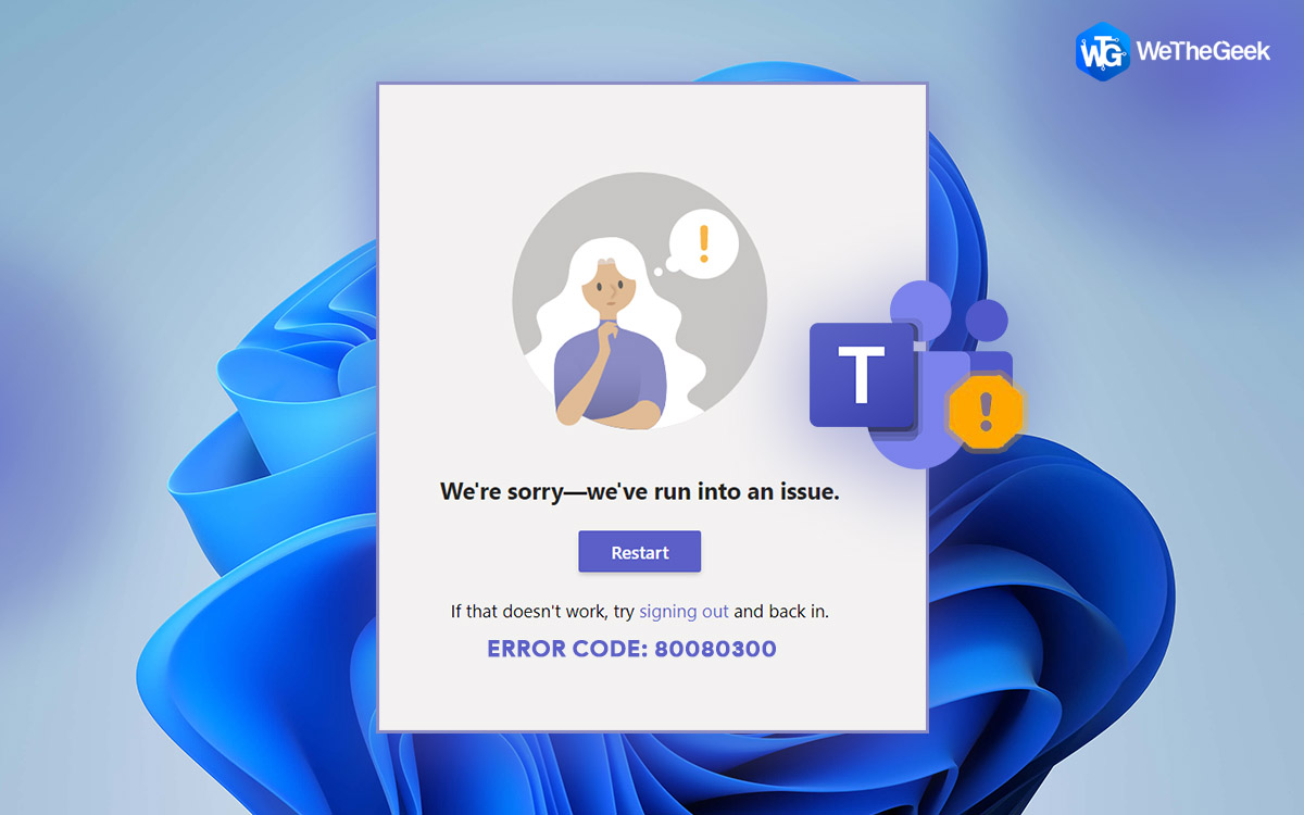 How To Fix The Microsoft Teams Error 80080300 In Windows 11